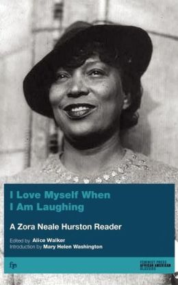 I Love Myself When I Am Laughing... And Then Again: A Zora Neale Hurston Reader Zora Neale Hurston, Alice Walker and Mary Helen Washington
