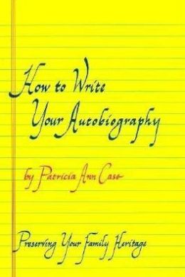 How to Write Your Autobiography: Preserving Your Family Heritage