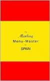 The Marling Menu-Master for Spain: A Comprehensive Manual for Translating the Spanish Menu into American English