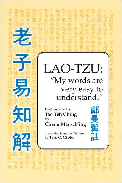 Lao Tzu: My Words Are Very Easy to Understand: Lectures on the Tao Teh Ching