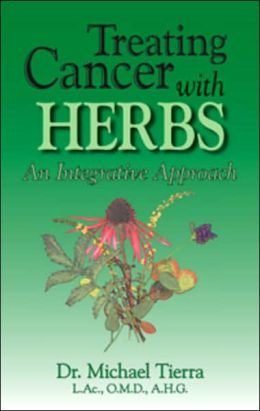 Treating Cancer with Herbs: An Integrative Approach Michael Tierra