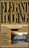 Elegant Lodging: A Guide to Country Mansions and Manor House in Virginia, Maryland, and Pennsylvania Caroline Lancaster