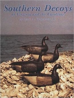 Southern Decoys, of Virginia and the Carolinas Henry A. Fleckenstein