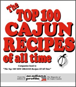 The Top 100 Cajun Recipes of All Time Trent Angers (Editor)