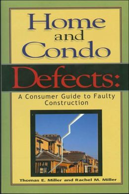 Home and Condo Defects: A Consumer Guide to Faulty Construction Thomas E. Miller and Rachel E. Miller