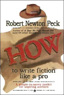 How to Write Fiction Like a Pro: A Simple-To-Savvy Toolkit for Aspiring Authors Robert Newton Peck