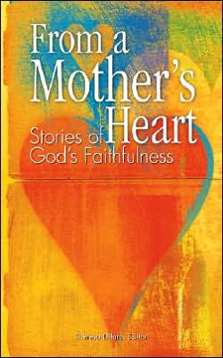 From a Mother's Heart: Stories of God's Faithfulness Theresa Difato