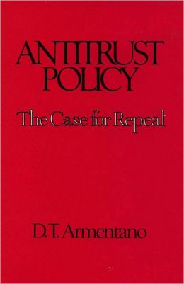 Antitrust Policy: The Case for Repeal