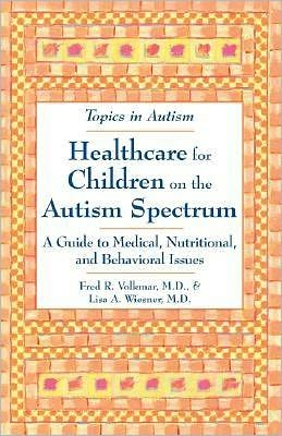Healthcare for Children on the Autism Spectrum: A Guide to Medical, Nutritional, and Behavioral Issues