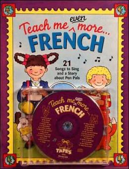 Teach Me Even More... French W/CD: 21 Songs to Sing and a Story about Pen Pals