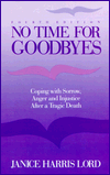 No Time for Goodbyes: Coping with Sorrow, Anger, and Injustice after a Tragic Death