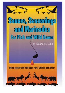 Sauces, Seasonings and Marinades for Fish and Wild Game