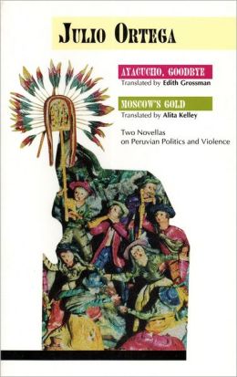 Ayacucho, Goodbye and Moscow's Gold: Two Novellas on Peruvian Politics and Violence
