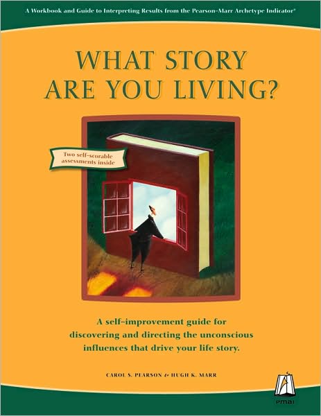 What Story Are You Living?: A Workbook and Guide to Interpreting Results from the Pearson-Marr Archetype Indicator Instrument
