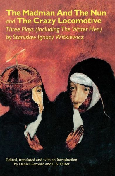Ebook pdf italiano download The Madman and the Nun and the Crazy Locomotive: Three Plays (Including the Water Hen) in English 9780936839837 by Stanislaw Ignacy Witkiewicz DJVU