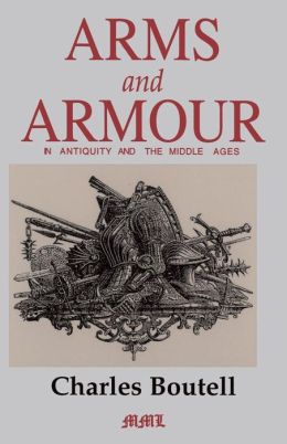 Arms and Armour in Antiquity and the Middle Ages