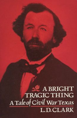 A Bright Tragic Thing: A Tale of Civil War Texas