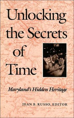 Unlocking the Secrets of Time: Maryland's Hidden Heritage Jean B. Russo