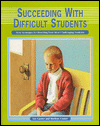 Succeeding with Difficult Students: New Strategies for Reaching Your Most Challenging Students