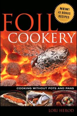 Foil Cookery (Cooking without Pots and Pans) Lori Herod