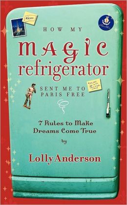 How My Magic Refrigerator Sent Me To Paris Free. 7 Rules To Make Dreams Come True.