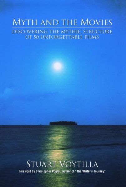 Free books in pdf format to download Myth and the Movies: Discovering the Mythic Structure of 50 Unforgettable Films by Stuart Voytilla MOBI RTF