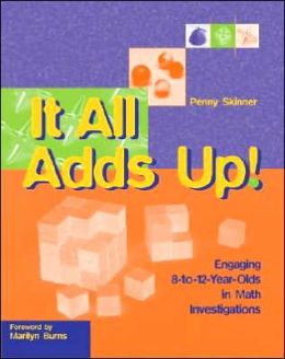 It All Adds Up!: Engaging 8-To-12-Year-Olds in Math Investigations Penny Skinner