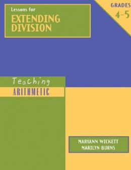 Lessons for Extending Division, Grades 4-5 (Teaching Arithmetic) Maryann Wickett and Marilyn Burns