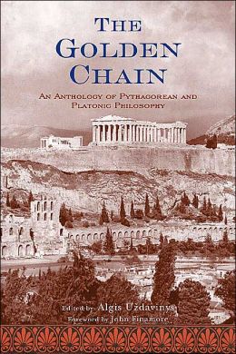 The Golden Chain: An Anthology of Pythagorean and Platonic Philosophy (Treasures of the World's Religions) Algis Uzdavinys and John Finamore