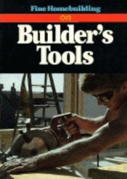 Fine Homebuilding On Builders Tools - So