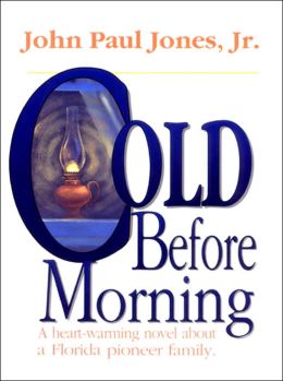 Cold Before Morning: A Heart-Warming Novel About a Florida Pioneer Family John Paul Jones