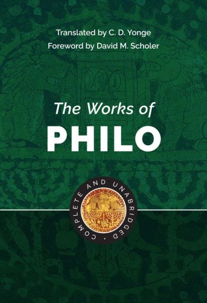 The Works of Philo : Complete and Unabridged, New Updated Edition