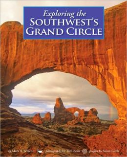 Exploring the Southwest's Grand Circle Mark A. Schlenz and Tom Bean