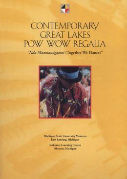 Contemporary Great Lakes Pow Wow Regalia: Nda Maamawigaami (Together We Dance) Marsha MacDowell