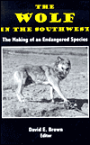 The Wolf in the Southwest: The Making of an Endangered Species Harley Shaw and David E. Brown