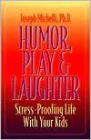 Humor, Play and Laughter: Stress-Proofing Life With Your Kids