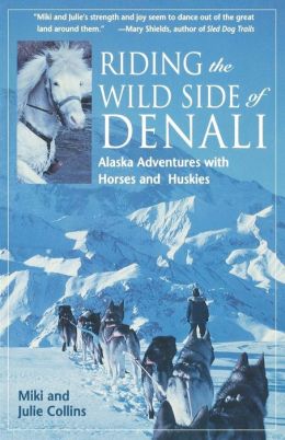 Riding the Wild Side of Denali: Alaska Adventures with Horses and Huskies