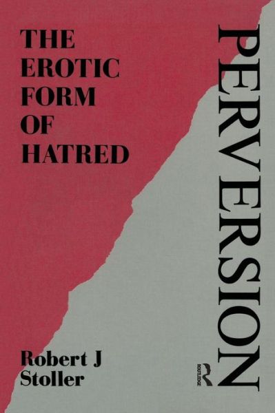 Perversion: The Erotic Form of Hatred