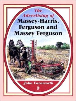The Advertising of Massey-Harris, Ferguson and Massey Ferguson J. Farnworth