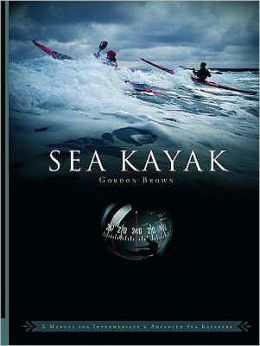 Sea Kayak: A Manual for Intermediate and Advanced Sea Kayakers