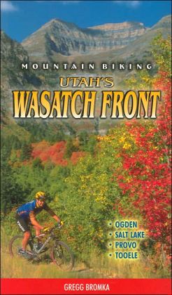Mountain Biking Utah's Wasatch Front Gregg Bromka