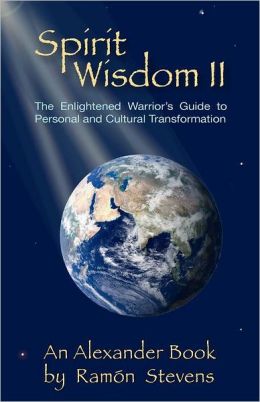 Spirit Wisdom II: The Enlightened Warrior's Guide To Personal And Cultural Transformation Ramon Stevens