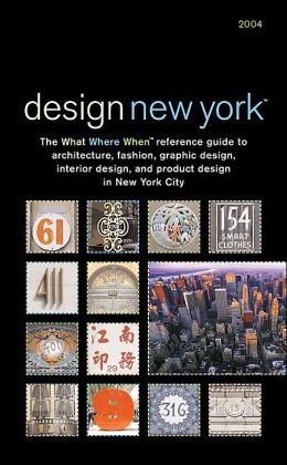 DESIGNnewyork 2004: The What Where When Reference Guide to Architecture, Fashion, Graphic Design and Product Design in New York City
