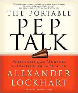 The Portable Pep Talk: Motivational Morsels for Inspiring You to Succeed