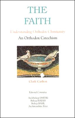 Faith: Understanding Orthodox Christianity (Faith Catechism) Clark Carlton