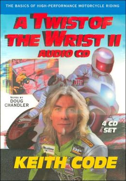 A Twist of the Wrist 2: The Basics of High-Performance Motorcycle Riding Keith Code