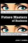 Future Masters of Business John F. Gambal