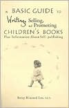 A Basic Guide to Writing, Selling and Promoting Children's Books: Plus Information about Self-Publishing