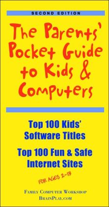 The Parents' Pocket Guide to Kids and Computers: Top 100 Kids'Sftwr Titles/Top 100 Fun and Safe Sites Family Computer Workshop