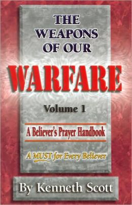 The Weapons of Our Warfare, Vol. 1 Kenneth Scott